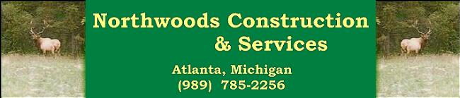 Northwoods Construction & Services - Atlanta, Michigan - Montmorency County